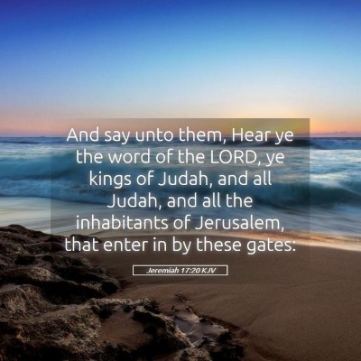 Picture 05 - Jeremiah 17:20 KJV - And say unto them, Hear ye the word of the LORD, - Bible Verse Picture
