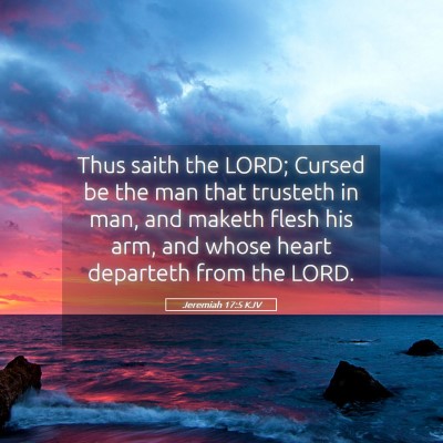 Picture 05 - Jeremiah 17:5 KJV - Thus saith the LORD; Cursed be the man that - Bible Verse Picture