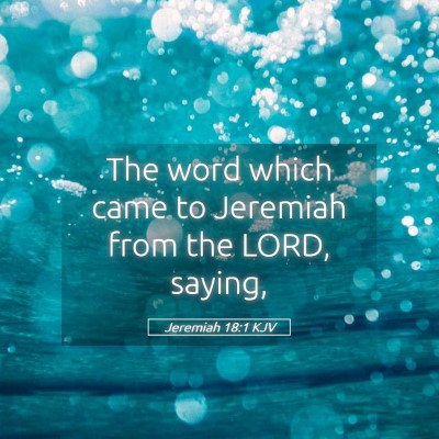 Picture 05 - Jeremiah 18:1 KJV - The word which came to Jeremiah from the LORD, - Bible Verse Picture