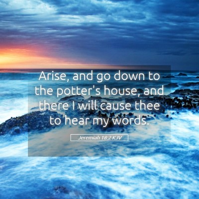 Picture 05 - Jeremiah 18:2 KJV - Arise, and go down to the potter's house, and - Bible Verse Picture