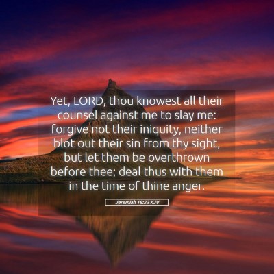 Picture 05 - Jeremiah 18:23 KJV - Yet, LORD, thou knowest all their counsel against - Bible Verse Picture