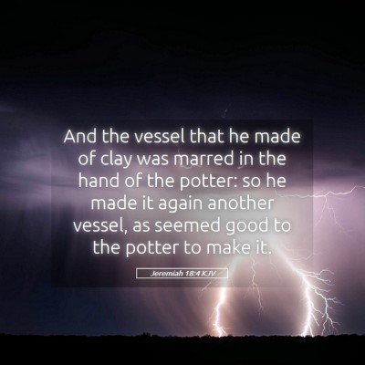 Picture 05 - Jeremiah 18:4 KJV - And the vessel that he made of clay was marred in - Bible Verse Picture