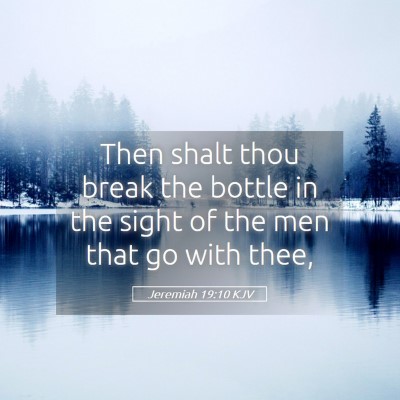 Picture 05 - Jeremiah 19:10 KJV - Then shalt thou break the bottle in the sight of - Bible Verse Picture