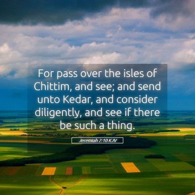 Picture 05 - Jeremiah 2:10 KJV - For pass over the isles of Chittim, and see; and - Bible Verse Picture