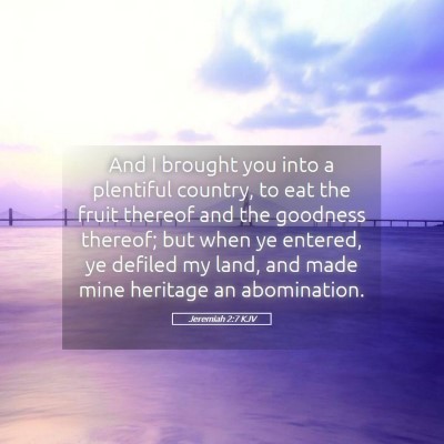 Picture 05 - Jeremiah 2:7 KJV - And I brought you into a plentiful country, to - Bible Verse Picture