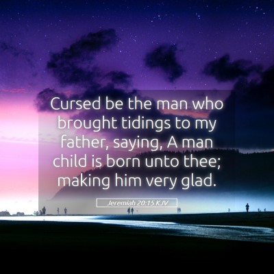 Picture 05 - Jeremiah 20:15 KJV - Cursed be the man who brought tidings to my - Bible Verse Picture