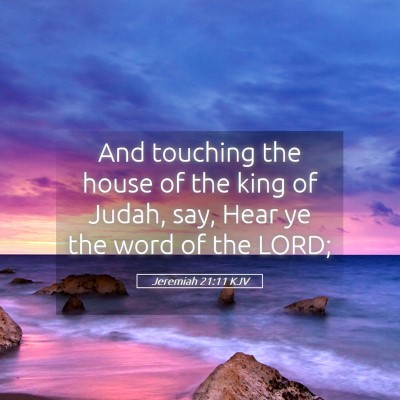 Picture 05 - Jeremiah 21:11 KJV - And touching the house of the king of Judah, say, - Bible Verse Picture