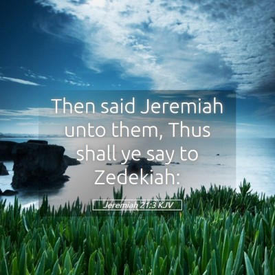 Picture 05 - Jeremiah 21:3 KJV - Then said Jeremiah unto them, Thus shall ye say - Bible Verse Picture