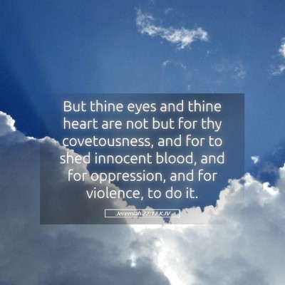 Picture 05 - Jeremiah 22:17 KJV - But thine eyes and thine heart are not but for - Bible Verse Picture