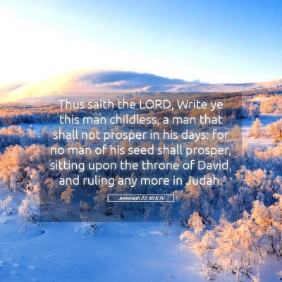 Picture 05 - Jeremiah 22:30 KJV - Thus saith the LORD, Write ye this man childless, - Bible Verse Picture