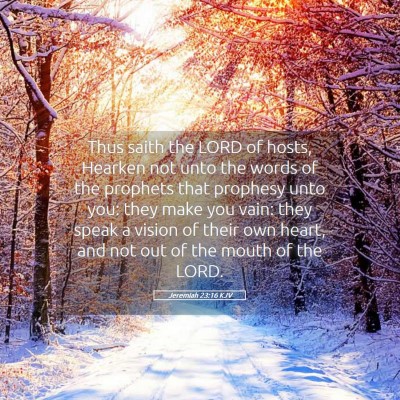 Picture 05 - Jeremiah 23:16 KJV - Thus saith the LORD of hosts, Hearken not unto - Bible Verse Picture