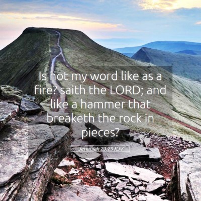 Picture 05 - Jeremiah 23:29 KJV - Is not my word like as a fire? saith the LORD; - Bible Verse Picture