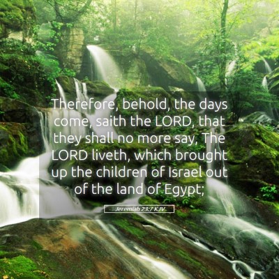 Picture 05 - Jeremiah 23:7 KJV - Therefore, behold, the days come, saith the LORD, - Bible Verse Picture