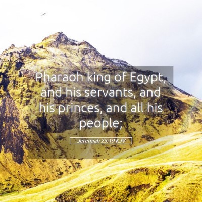 Picture 05 - Jeremiah 25:19 KJV - Pharaoh king of Egypt, and his servants, and his - Bible Verse Picture