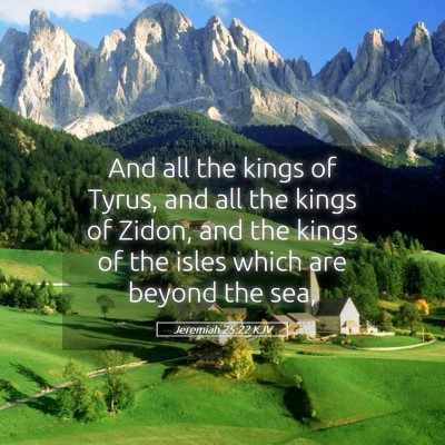 Picture 05 - Jeremiah 25:22 KJV - And all the kings of Tyrus, and all the kings of - Bible Verse Picture