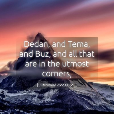 Picture 05 - Jeremiah 25:23 KJV - Dedan, and Tema, and Buz, and all that are in the - Bible Verse Picture