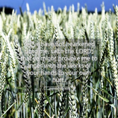 Picture 05 - Jeremiah 25:7 KJV - Yet ye have not hearkened unto me, saith the - Bible Verse Picture