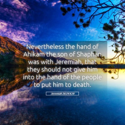 Picture 05 - Jeremiah 26:24 KJV - Nevertheless the hand of Ahikam the son of - Bible Verse Picture