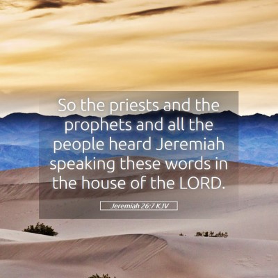 Picture 05 - Jeremiah 26:7 KJV - So the priests and the prophets and all the - Bible Verse Picture