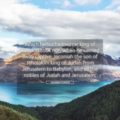 Picture 05 - Jeremiah 27:20 KJV - Which Nebuchadnezzar king of Babylon took not, - Bible Verse Picture