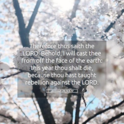 Picture 05 - Jeremiah 28:16 KJV - Therefore thus saith the LORD; Behold, I will - Bible Verse Picture