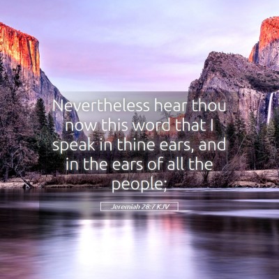 Picture 05 - Jeremiah 28:7 KJV - Nevertheless hear thou now this word that I speak - Bible Verse Picture