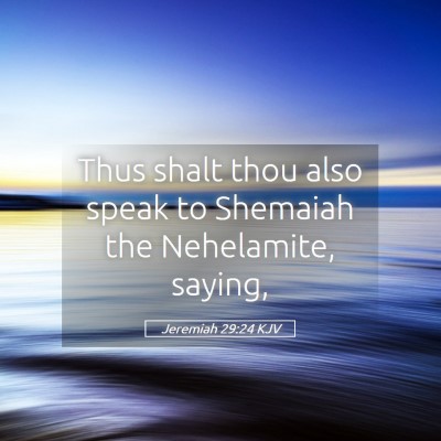 Picture 05 - Jeremiah 29:24 KJV - Thus shalt thou also speak to Shemaiah the - Bible Verse Picture