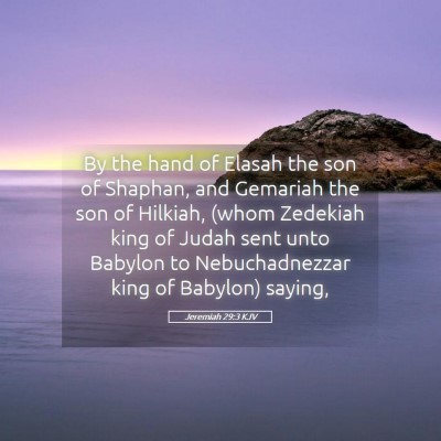 Picture 05 - Jeremiah 29:3 KJV - By the hand of Elasah the son of Shaphan, and - Bible Verse Picture