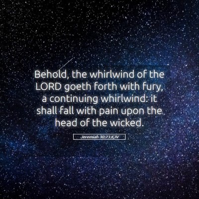Picture 05 - Jeremiah 30:23 KJV - Behold, the whirlwind of the LORD goeth forth - Bible Verse Picture