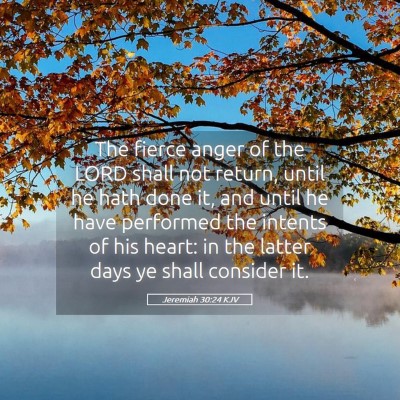 Picture 05 - Jeremiah 30:24 KJV - The fierce anger of the LORD shall not return, - Bible Verse Picture