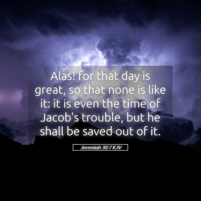 Picture 05 - Jeremiah 30:7 KJV - Alas! for that day is great, so that none is like - Bible Verse Picture