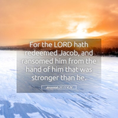 Picture 05 - Jeremiah 31:11 KJV - For the LORD hath redeemed Jacob, and ransomed - Bible Verse Picture