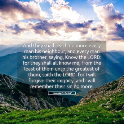 Picture 05 - Jeremiah 31:34 KJV - And they shall teach no more every man his - Bible Verse Picture