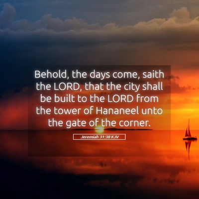 Picture 05 - Jeremiah 31:38 KJV - Behold, the days come, saith the LORD, that the - Bible Verse Picture