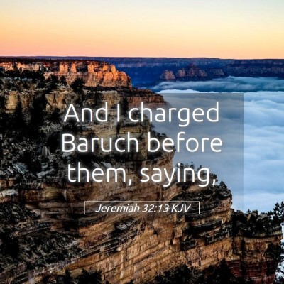 Picture 05 - Jeremiah 32:13 KJV - And I charged Baruch before them, - Bible Verse Picture