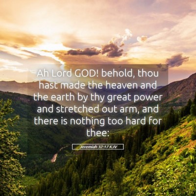 Picture 05 - Jeremiah 32:17 KJV - Ah Lord GOD! behold, thou hast made the heaven - Bible Verse Picture