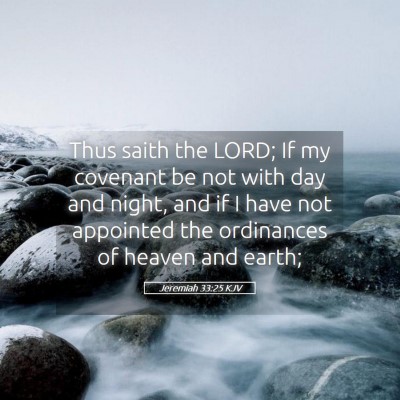 Picture 05 - Jeremiah 33:25 KJV - Thus saith the LORD; If my covenant be not with - Bible Verse Picture