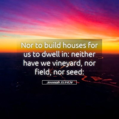 Picture 05 - Jeremiah 35:9 KJV - Nor to build houses for us to dwell in: neither - Bible Verse Picture