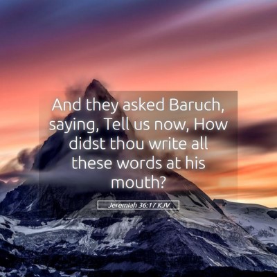 Picture 05 - Jeremiah 36:17 KJV - And they asked Baruch, saying, Tell us now, How - Bible Verse Picture