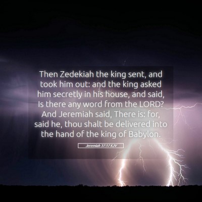 Picture 05 - Jeremiah 37:17 KJV - Then Zedekiah the king sent, and took him out: - Bible Verse Picture
