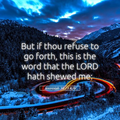 Picture 05 - Jeremiah 38:21 KJV - But if thou refuse to go forth, this is the word - Bible Verse Picture