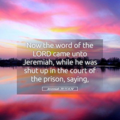 Picture 05 - Jeremiah 39:15 KJV - Now the word of the LORD came unto Jeremiah, - Bible Verse Picture