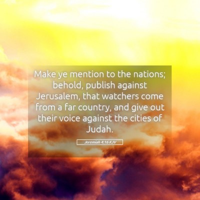 Picture 05 - Jeremiah 4:16 KJV - Make ye mention to the nations; behold, publish - Bible Verse Picture