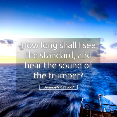 Picture 05 - Jeremiah 4:21 KJV - How long shall I see the standard, and hear the - Bible Verse Picture