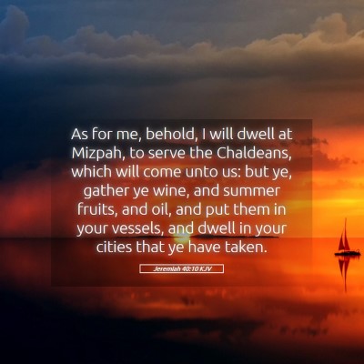 Picture 05 - Jeremiah 40:10 KJV - As for me, behold, I will dwell at Mizpah, to - Bible Verse Picture