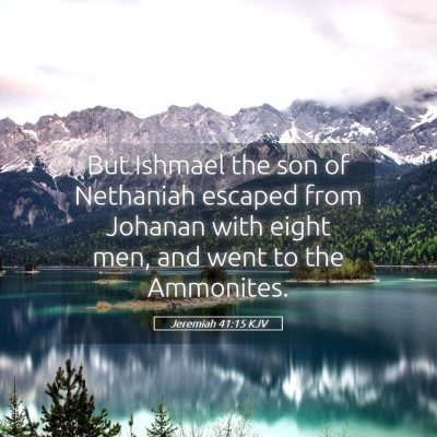 Picture 05 - Jeremiah 41:15 KJV - But Ishmael the son of Nethaniah escaped from - Bible Verse Picture