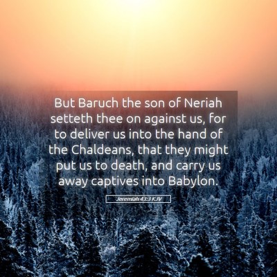 Picture 05 - Jeremiah 43:3 KJV - But Baruch the son of Neriah setteth thee on - Bible Verse Picture