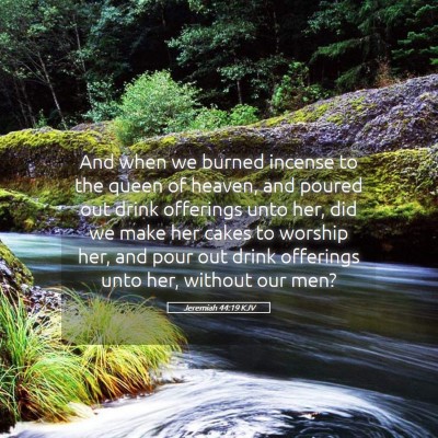 Picture 05 - Jeremiah 44:19 KJV - And when we burned incense to the queen of - Bible Verse Picture