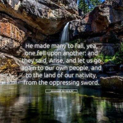 Picture 05 - Jeremiah 46:16 KJV - He made many to fall, yea, one fell upon another: - Bible Verse Picture