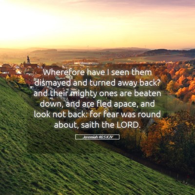Picture 05 - Jeremiah 46:5 KJV - Wherefore have I seen them dismayed and turned - Bible Verse Picture